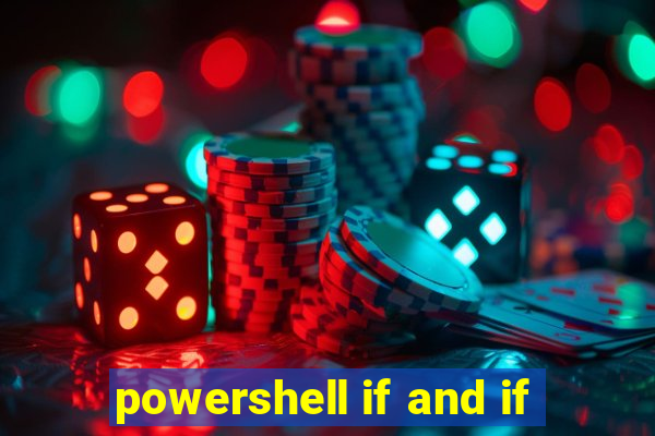 powershell if and if