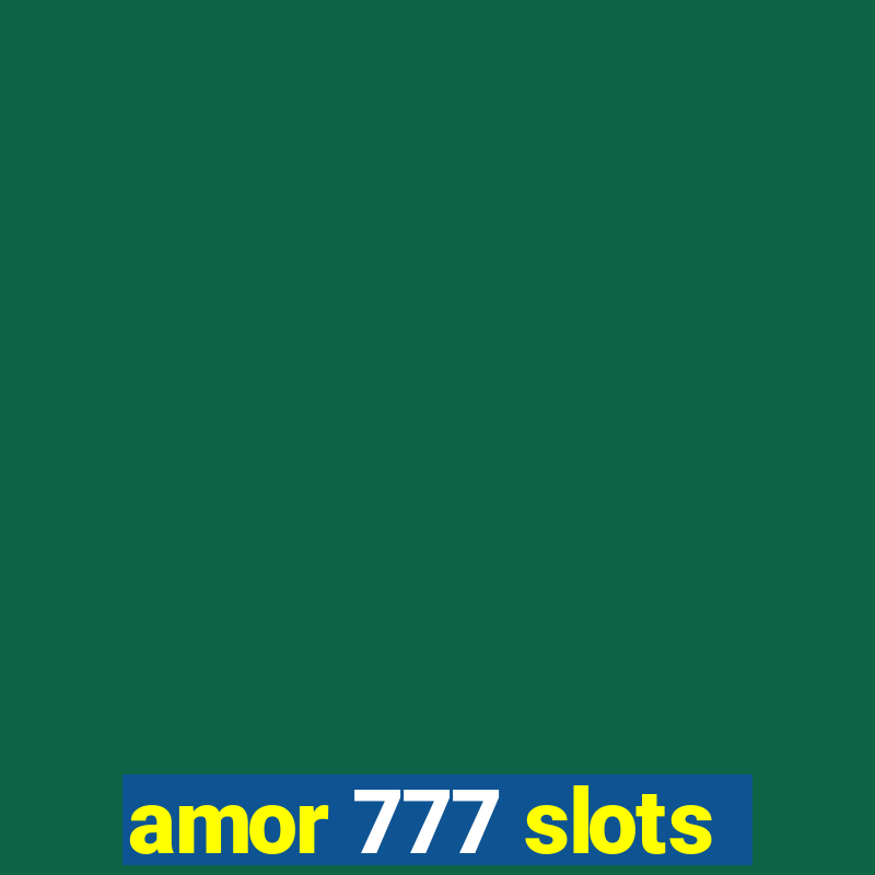 amor 777 slots