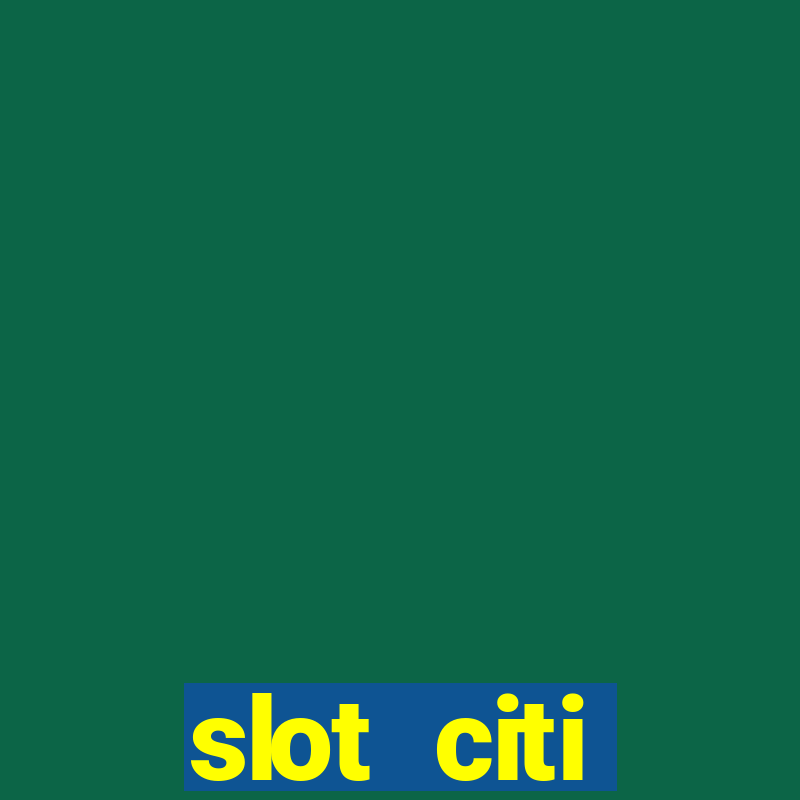 slot citi бонусы за регистрацию киев