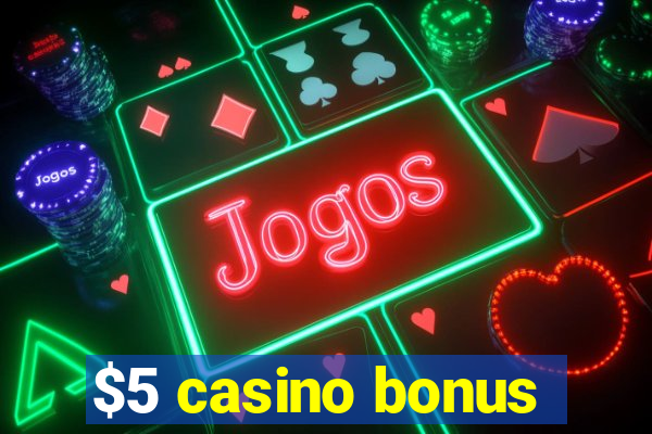 $5 casino bonus