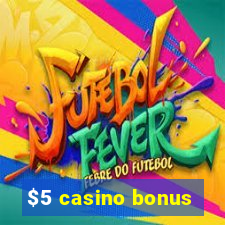 $5 casino bonus