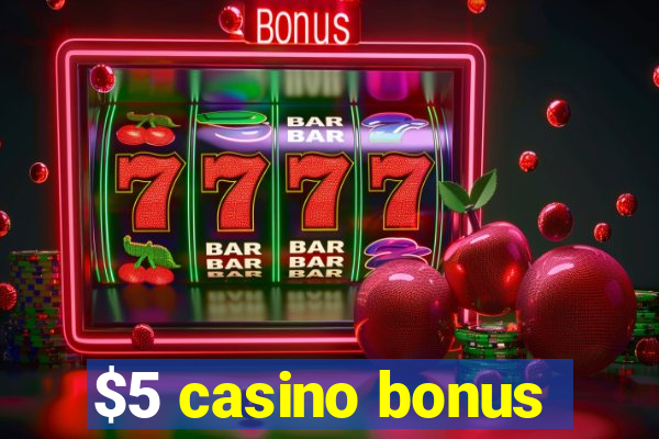 $5 casino bonus