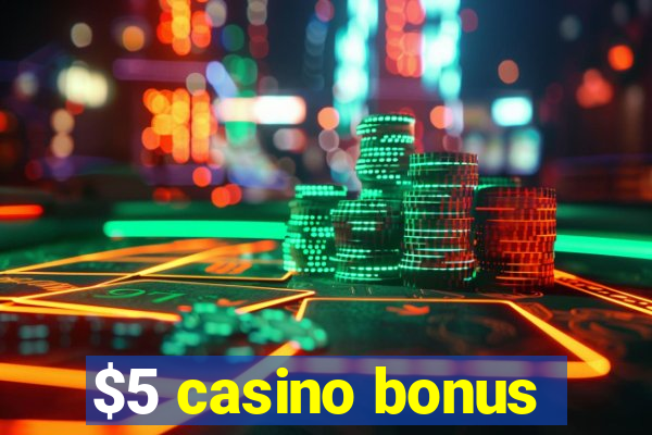 $5 casino bonus