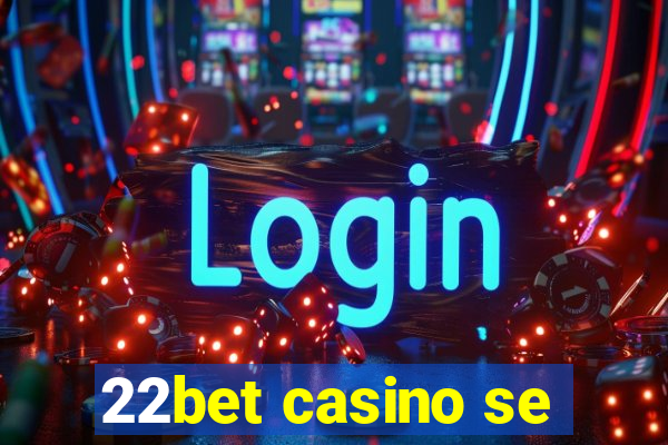 22bet casino se