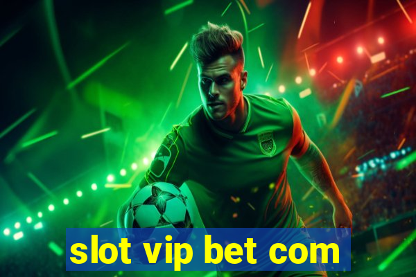 slot vip bet com