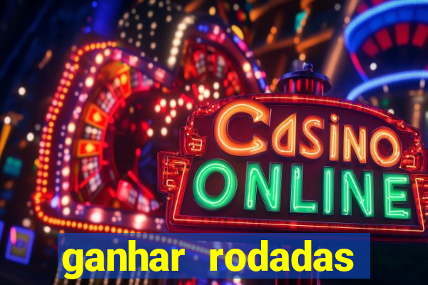 ganhar rodadas gratis sem deposito