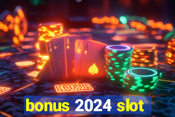 bonus 2024 slot