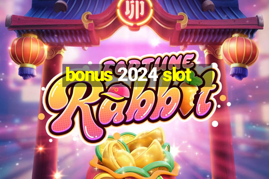 bonus 2024 slot