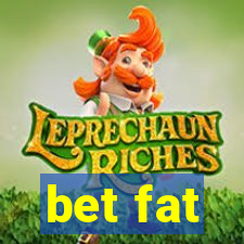 bet fat