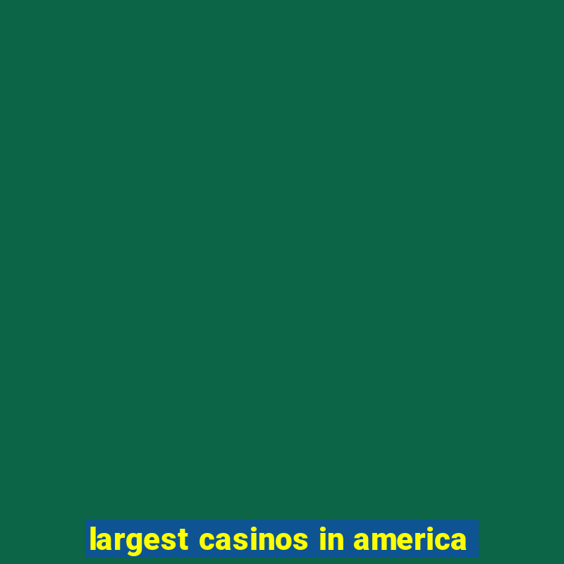 largest casinos in america