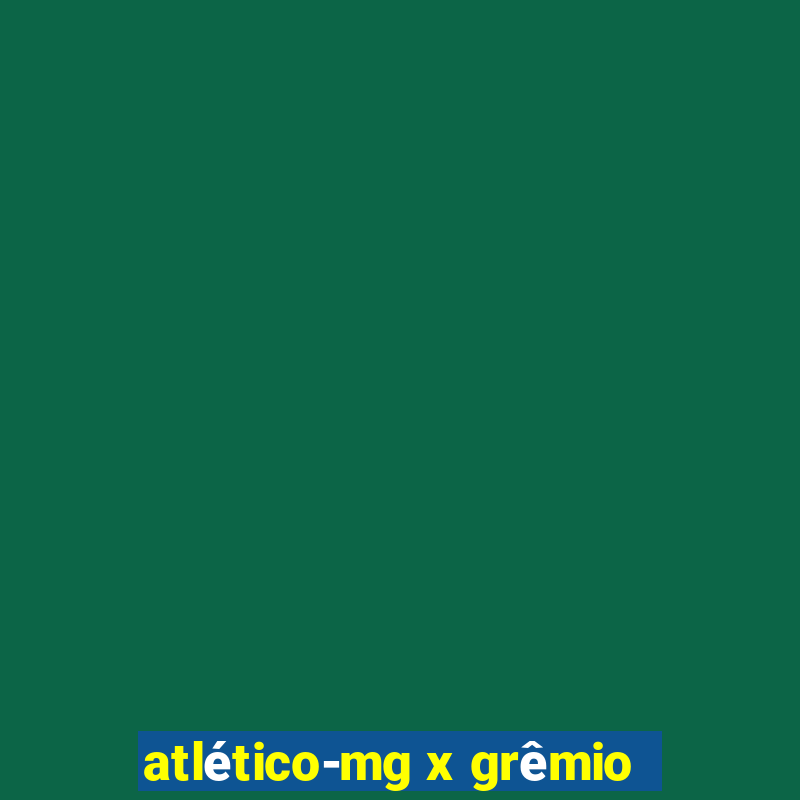 atlético-mg x grêmio