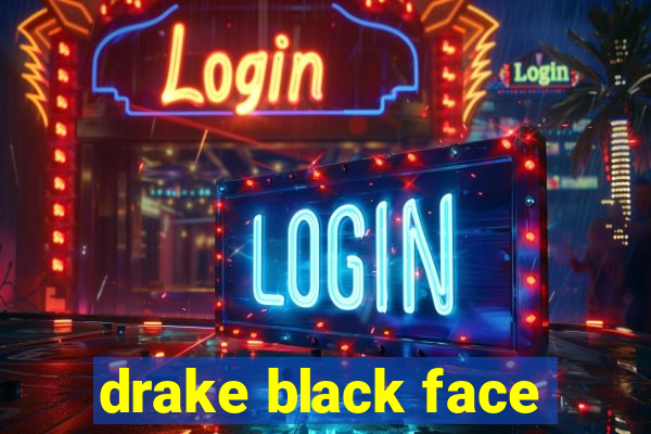 drake black face