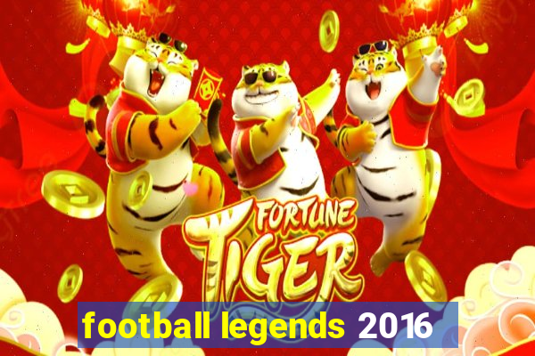 football legends 2016