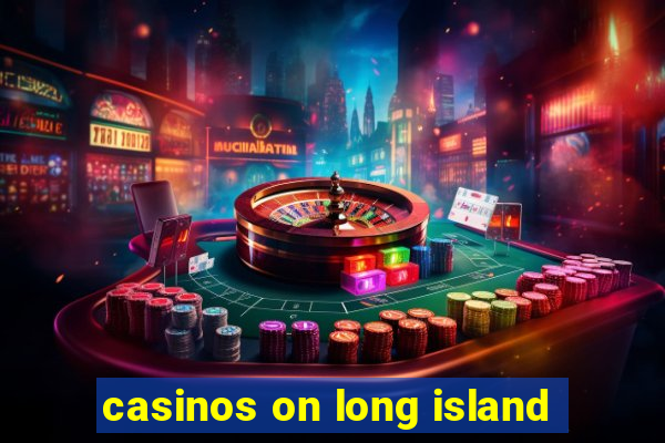 casinos on long island