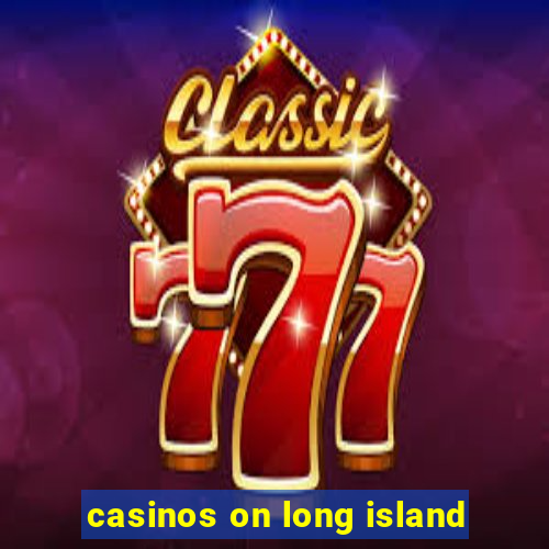 casinos on long island