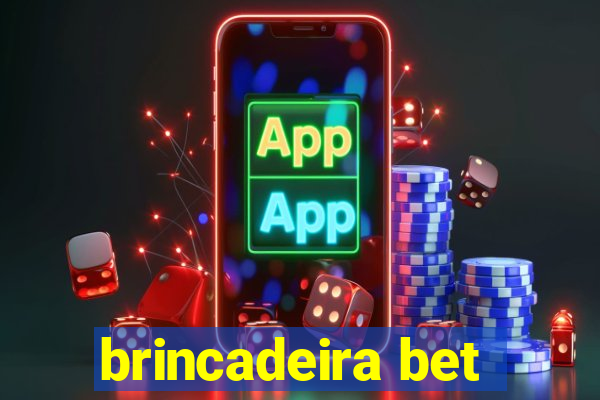 brincadeira bet