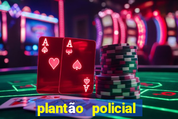 plantão policial manaus hoje