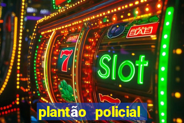 plantão policial manaus hoje