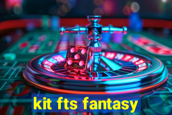 kit fts fantasy