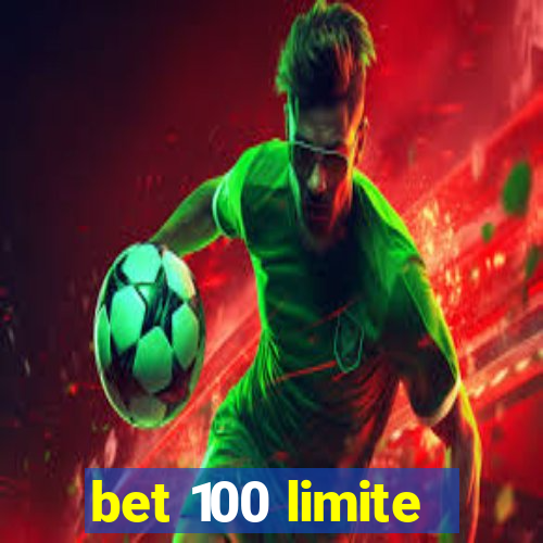 bet 100 limite