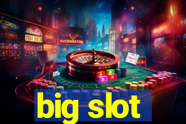 big slot