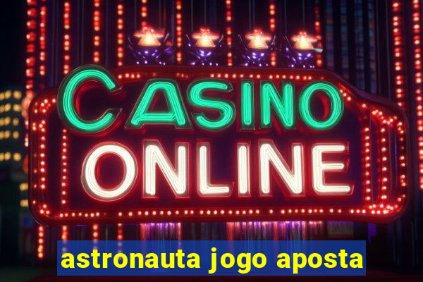 astronauta jogo aposta