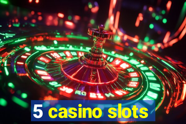 5 casino slots