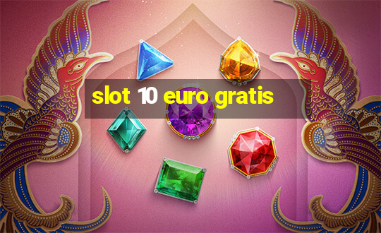 slot 10 euro gratis