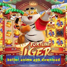 better anime apk download