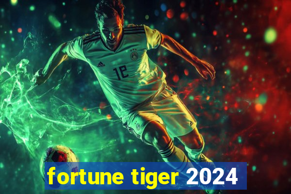 fortune tiger 2024