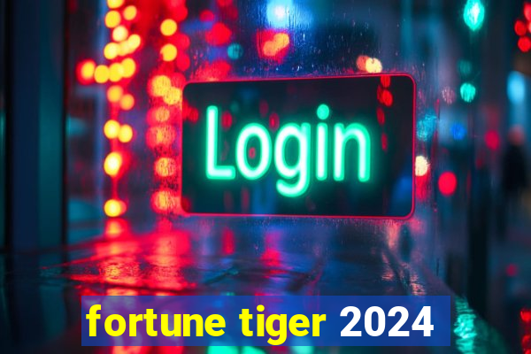 fortune tiger 2024