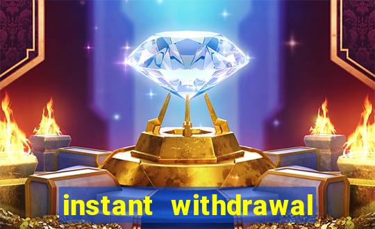 instant withdrawal casino no verification