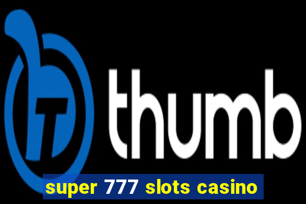 super 777 slots casino