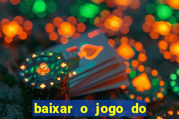 baixar o jogo do tigrinho que ganha dinheiro