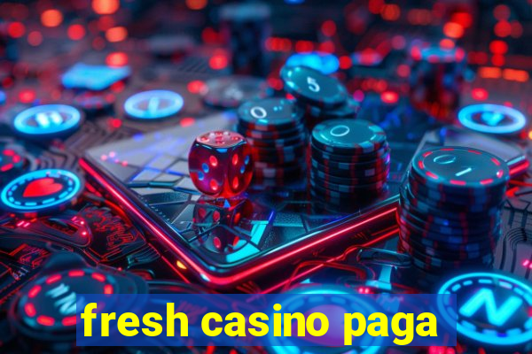 fresh casino paga