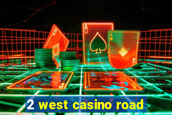 2 west casino road