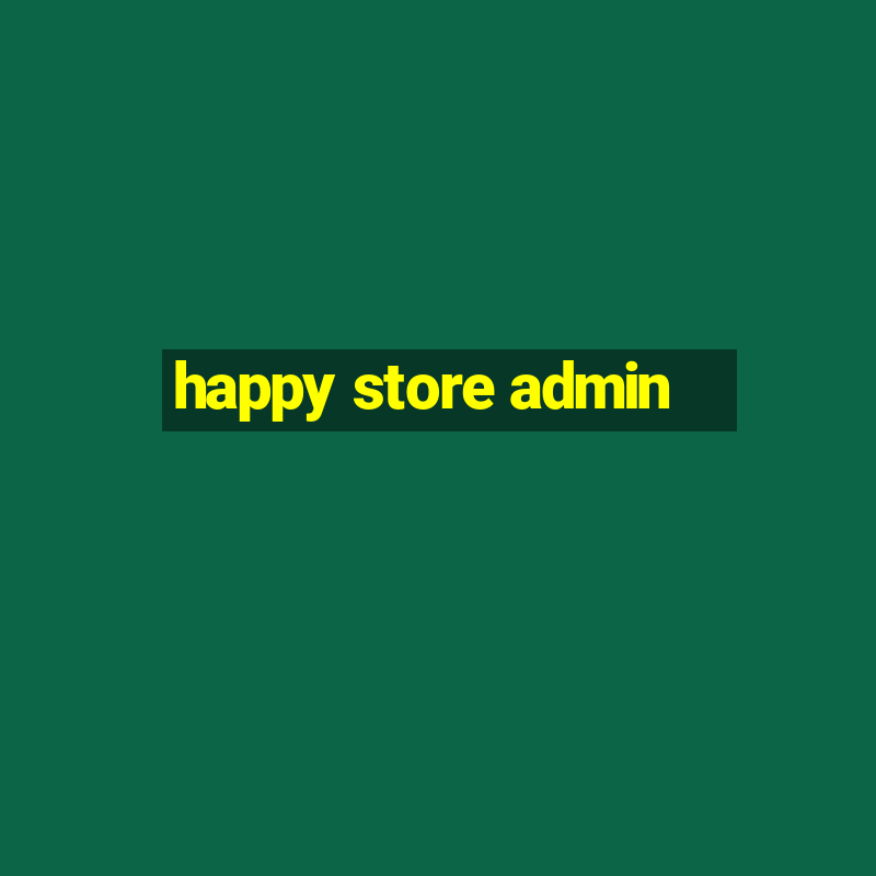 happy store admin