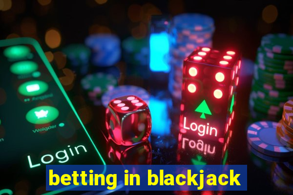 betting in blackjack