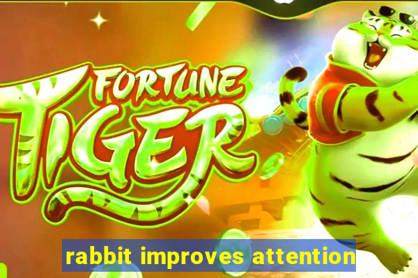 rabbit improves attention