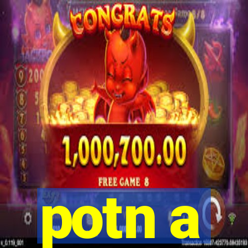 potn a