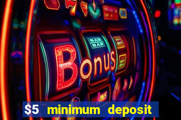 $5 minimum deposit casinos online