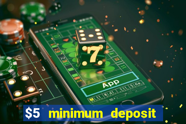 $5 minimum deposit casinos online