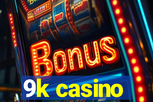 9k casino