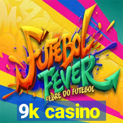 9k casino