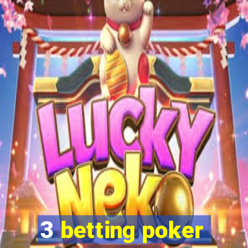 3 betting poker