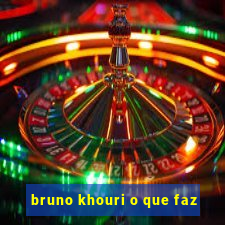 bruno khouri o que faz