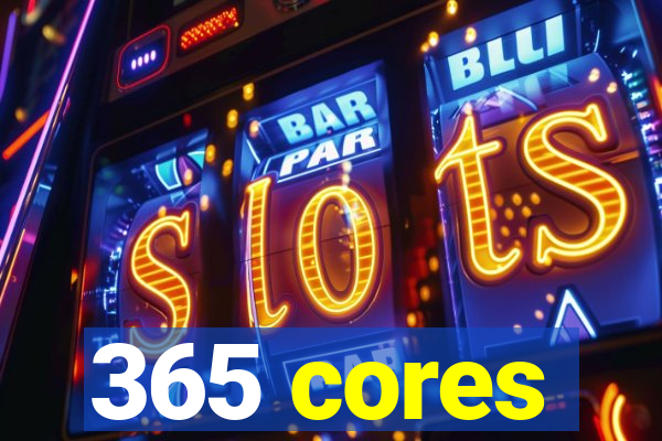 365 cores