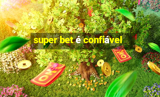 super bet é confiável