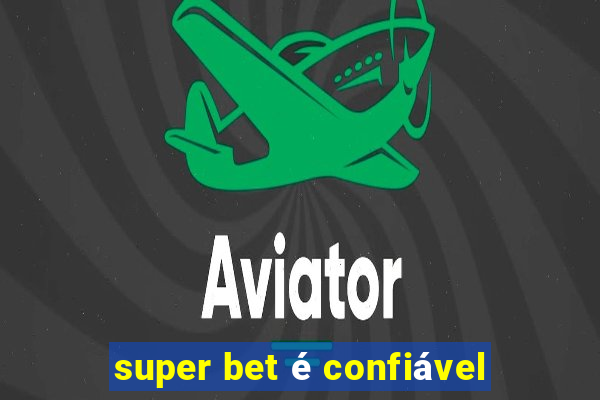 super bet é confiável