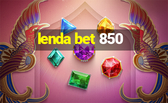 lenda bet 850